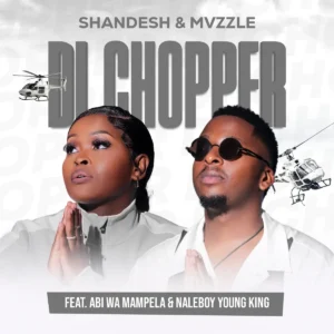 Shandesh & Mvzzle - Di Chopper (feat. Abi Wa Mampela & Naleboy Young King)
