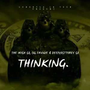 The iRish SA - Thinking (feat. OG Frvnce & Deepcasttyrey SA)