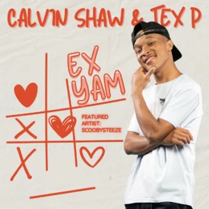 Calvin Shaw & Tex P - Ex Yam (feat. ScoobySteeze)