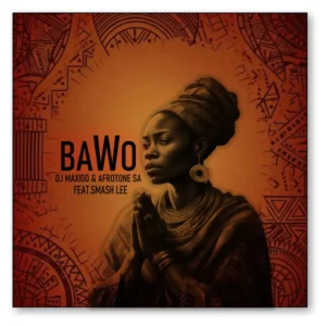 DJ Maxido & Afrotone SA - Bawo (feat. Smash lee)