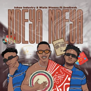 Ishuu Industry & Ntate Stunna - NDEYA NDEYA (feat. 2owfresh)