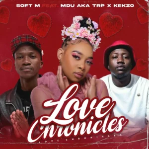 Soft M - Love Chronicles (feat. MDU aka TRP & KEKZO)
