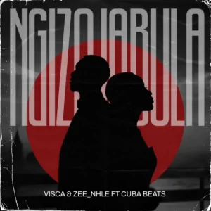 Visca & Zee_Nhle - Ngizojabula (feat. Cuba Beats)