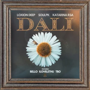 Loxion Deep, SoulPK & Katarina RSA - Dali (feat. Bello, ilovelethu & TBO)