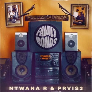 Ntwana_R & PRVIS3 - Family Bonds (Album)