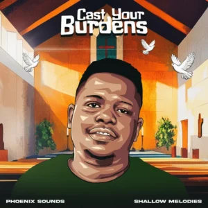 Phoenix sounds & Shallow Melodies - Cast Your Burdens