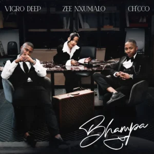 Vigro Deep, Zee Nxumalo & Ch'cco - Bhampa