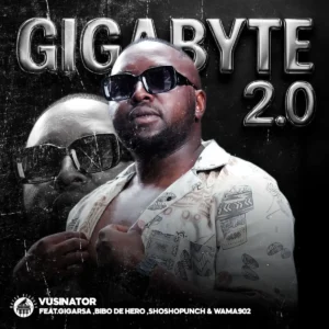 Vusinator - Gigabyte 2.0 (feat. Giga RSA, BiBo De Hero, Shosho Punch & Wama 902)