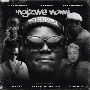 DJ Kayd Boizen, Da Mabusa & Ama Grootman - Ngizwe Nami (feat. Mazet, Sabza Womqulo & SoulQue)