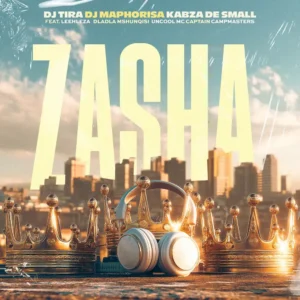 DJ Tira, DJ Maphorisa & Kabza De Small - Zasha (feat. Leehleza, Dladla Mshunqisi, Uncool MC & Captain)