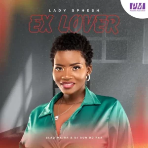 Lady Sphesh - Ex Lover (feat. Blaq Major & Dj Gun Do SA)