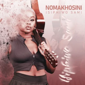 NOMAKHOSINI - Isiphiwo Sami (Album)