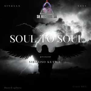 Sibusiso Ketile, BusyExplore & Cyatt RSA - Soul To Soul (feat. SpeakNice & Sawce Dj Fuego SA)