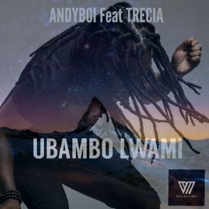 Andyboi - Ubambo Lwami (feat. Trecia) 2017