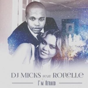 DJ Micks - I’m Afraid (feat. Ronelle) 2017