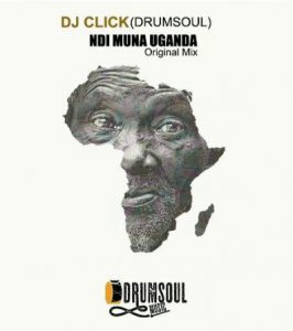 Dj Click DrumSoul - Ndi Muna Uganda (2017)