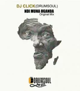 Dj Click DrumSoul - Ndi Muna Uganda (2017)