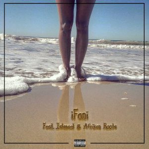 iFani - Sijabulile (feat. Afrikan Roots & Ishmael) 2017