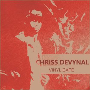 Chriss DeVynal - Vinyl Cafe (Mixtape) 2017