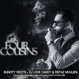 Suncity Roots, Dj Love Candy, Fistaz Mvuleni - Four Cousins 