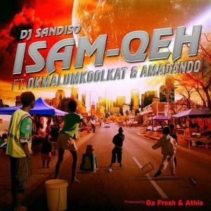 DJ Sandiso - Isam Qeh (feat. Okmalumkoolkat & Amadando) 2017