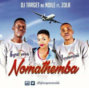 Dj Target No Ndile - Nomathemba (feat. Zola) 2017