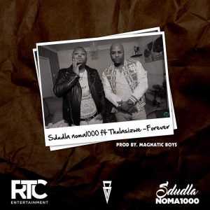 Sdudla Noma1000 - Forever (feat. Thulasizwe)