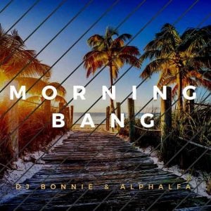 DJ Bonnie & Alphalfa - Morning Bang