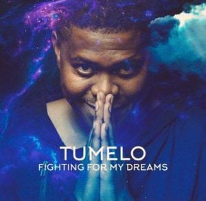 Tumelo - Fighting For My Dreams (Album) 2017