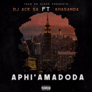 DJ ACE SA feat. Khasanda - Aphi'Amadoda