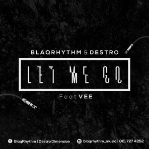 BlaQRhythm & Destro ft. Vee Mbai - Let Me Go (Original)