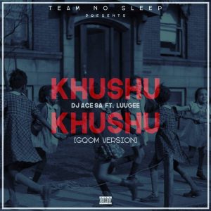 DJ Ace SA - Khushu Khushu (Gqom Version)