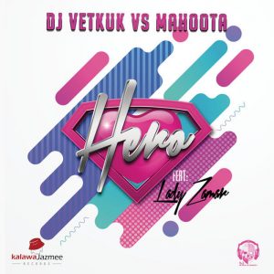 DJ Vetkuk vs Mahoota - Hero (ft. Lady Zamar)