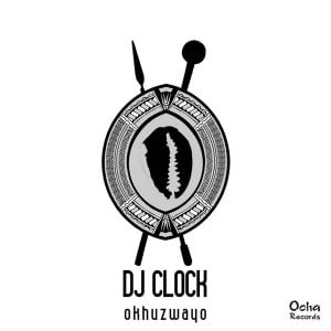 DJ Clock - Okhuzwayo (Original Mix)