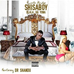 Shisaboy - Dlala Kayona (ft. Dr Shandu)