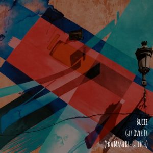 Bucie - Get Over It (Fka Mash Re-Glitch)