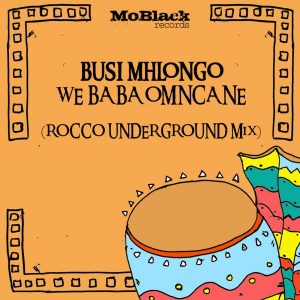 Busi Mhlongo - We Baba Omncane (Rocco Underground Mix)