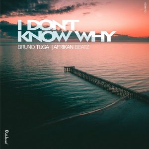 DJ Bruno Tuga & Afrikan Beatz - I Don’t Know Why