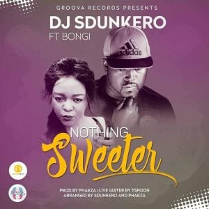 DJ Sdunkero feat. Bongi - Nothing Sweeter 