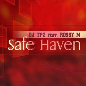 DJ Tpz feat. Rossy M - Safe Haven