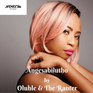 Oluhle & The Ranter - Angesabi Lutho Oluhle & The Ranter - Angesabi Lutho