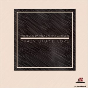 Rocksonic Da Fuba & Afrika Capriccio - Crazy Stupid Love (Original Mix)