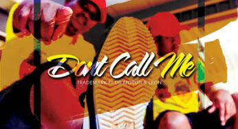 TradeMark – Don’t Call Me Anymore (feat. Dr Moruti & Leon Lee)