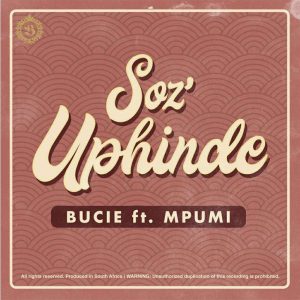Bucie - Soz'Uphinde (feat. Mpumi) 2018
