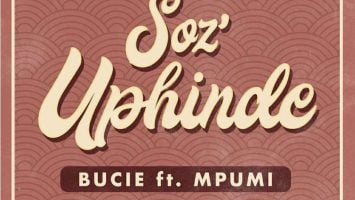 Bucie - Soz'Uphinde (feat. Mpumi) 2018