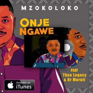 Mzokoloko - Onje Ngawe feat. Thee Legacy & Dr Moruti