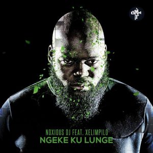Noxious DJ - Ngeke Ku Lunge (feat. Xelimpilo)