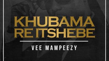 Vee Mampeezy - Khubama Re Itshebe