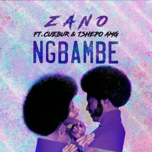 Zano - Ng´bambe (feat. Cuebur & Tshego AMG) Zano - Ng´bambe (feat. Cuebur & Tshego AMG)