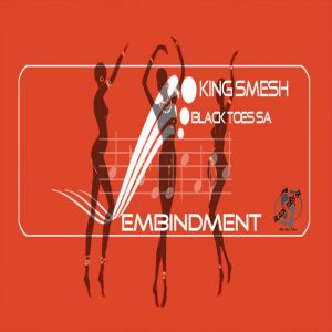 King Smesh & Black Toes SA - Embindment (Original Mix) King Smesh & Black Toes SA - Embindment (Original Mix)